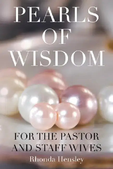 Pearls of Wisdom For the Pastor and Staff Wives by Rhonda Hensley