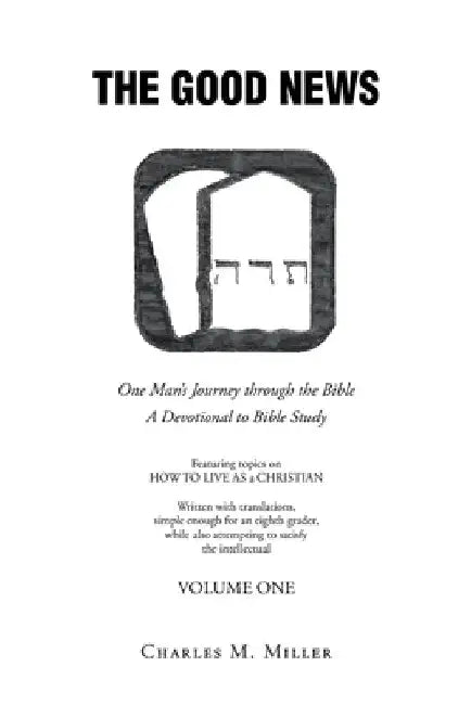 The Good News: One Man's Journey Through the Bible: A Devotional to Bible Study by Charles M. Miller