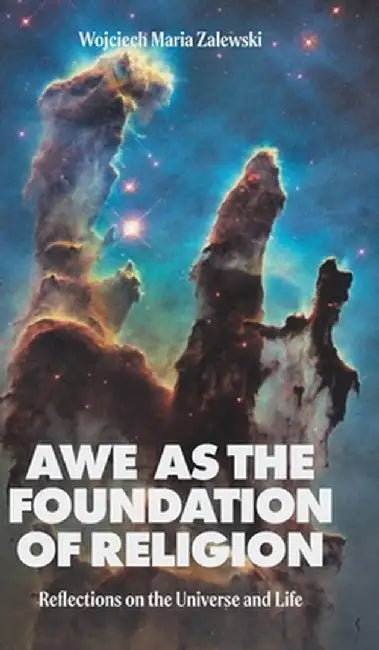 Awe as the Foundation of Religion: Reflections on the Universe and Life by Wojciech Maria Zalewski