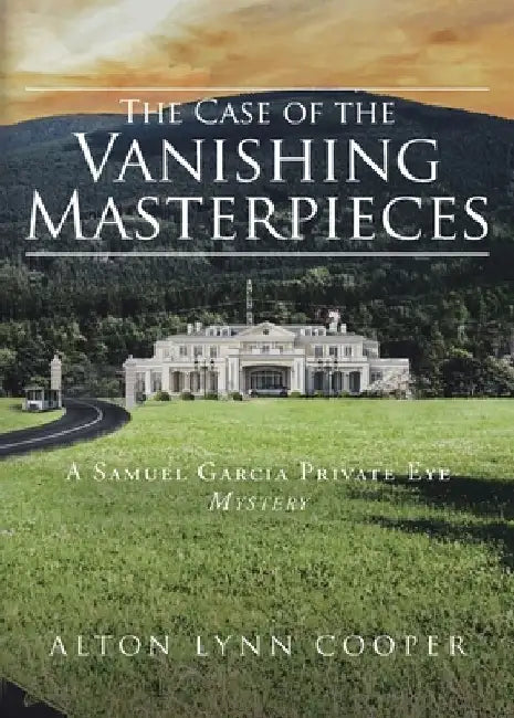 The Case of the Vanishing Masterpieces: A Samuel Garcia Private Eye Mystery by Alton Lynn Cooper