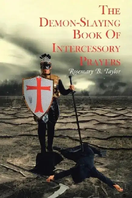 The Demon-Slaying Book of Intercessory Prayers by Rosemary B. Taylor