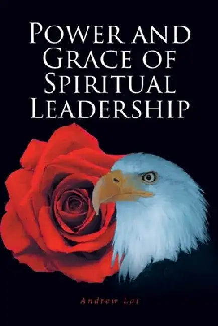 Power and Grace of Spiritual Leadership by Andrew Lai