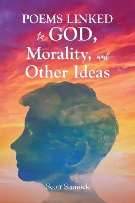 Poems Linked to GOD, Mortality and Other Ideas by Scott Sinnock
