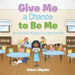 Give Me a Chance to Be Me: The Unspoken Thoughts of an Eight-Year-Old by Adora Okpala