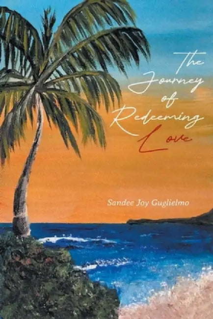 The Journey of Redeeming Love by Sandee Guglielmo