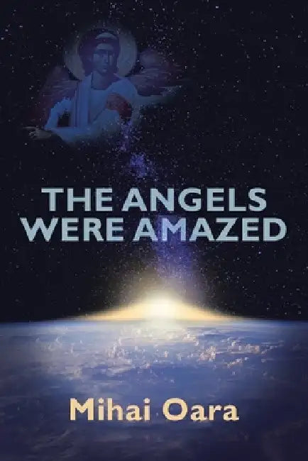 The Angels Were Amazed by Mihai Oara