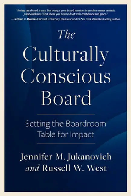 The Culturally Conscious Board: Setting the Boardroom Table for Impact by Jennifer M. Jukanovich