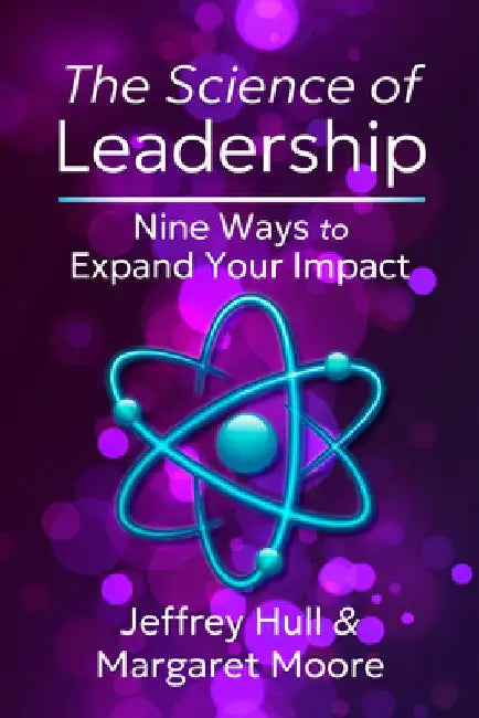 The Science of Leadership: Nine Ways to Expand Your Impact by Jeffrey Hull