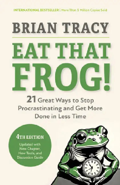 Eat That Frog!, Fourth Edition: 21 Great Ways to Stop Procrastinating and Get More Done in Less Time by Brian Tracy