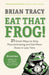 Eat That Frog!, Fourth Edition: 21 Great Ways to Stop Procrastinating and Get More Done in Less Time by Brian Tracy