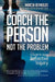 Coach the Person, Not the Problem, Second Edition: A Guide to Using Reflective Inquiry by Marcia Reynolds