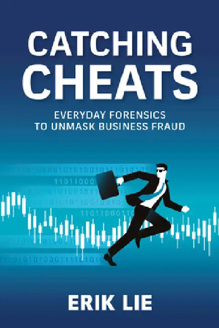 Catching Cheats: Everyday Forensics to Unmask Business Fraud by Erik Lie