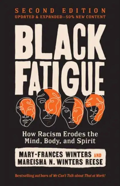 Black Fatigue, Second Edition: How Racism Erodes the Mind, Body, and Spirit by Mary-Frances Winters, Mareisha N. Winters Reese