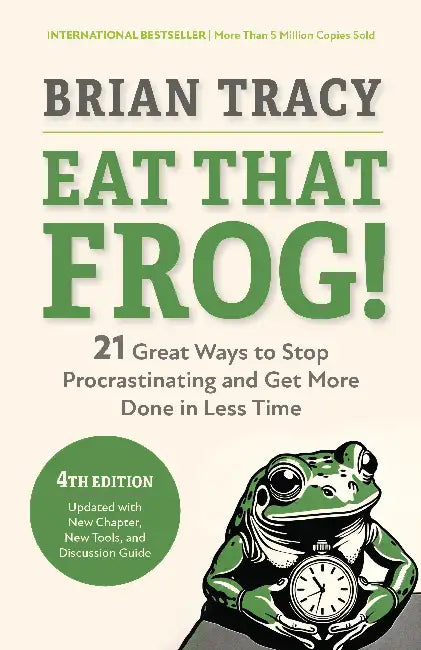 Eat That Frog: 21 Great Ways To Stop Procrastinating And Get More Done In Less Time by Brian Tracy
