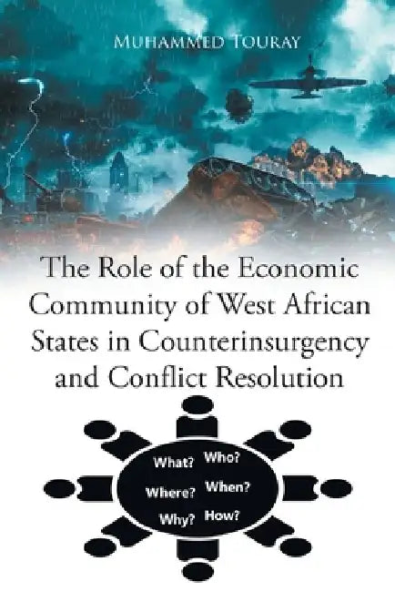 The Role of the Economic Community of West African States in Counterinsurgency and Conflict Resolution by Muhammed Touray