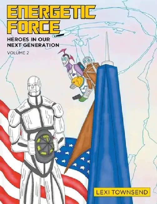 Energetic Force: Heroes In Our Next Generation Volume 2 by Lexi Townsend