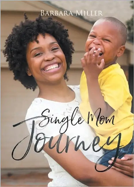 Single Mom Journey by Miller, Barbara