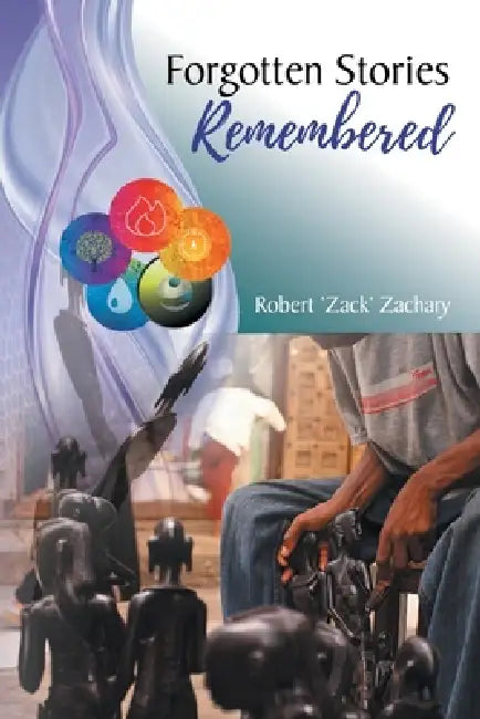 Forgotten Stories Remembered by Robert 'Zack' Zachary