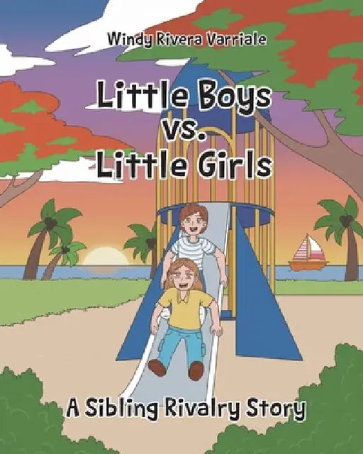 Little Boys vs. Little Girls: A Sibling Rivalry Story by Windy Rivera Varriale