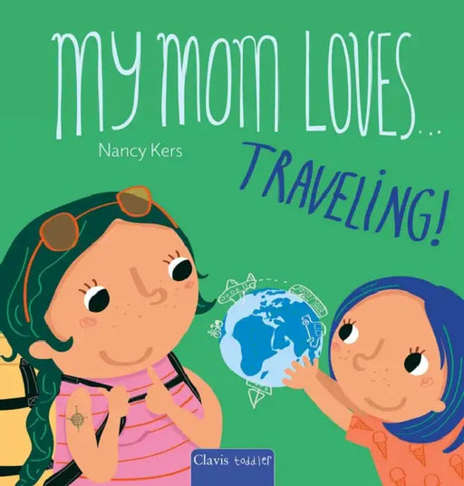 My Mom Loves . . . Traveling! by Nancy Kers, Nancy Kers