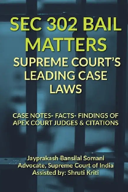 SEC 302 Bail Matters- Supreme Court's Leading Case Laws by Jayprakash Bansilal