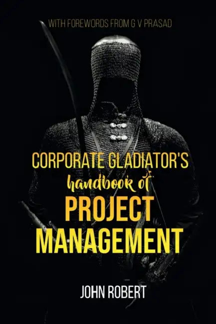Corporate Gladiator's Handbook of Project Management by John Robert