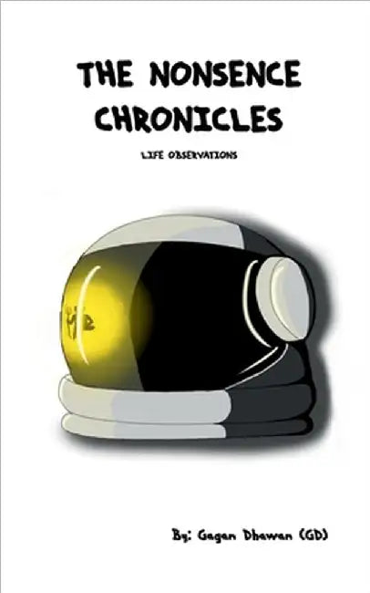 The Nonsense Chronicles: Life Observations by Gagan Dhawan