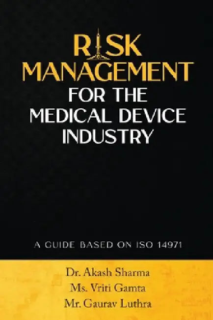 Risk Management for the Medical Device Industry: A Guide Based on ISO 14971 by MS Vriti Gamta