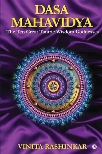 Dasa Mahavidya: The Ten Great Tantric Wisdom Goddesses by Vinita Rashinkar