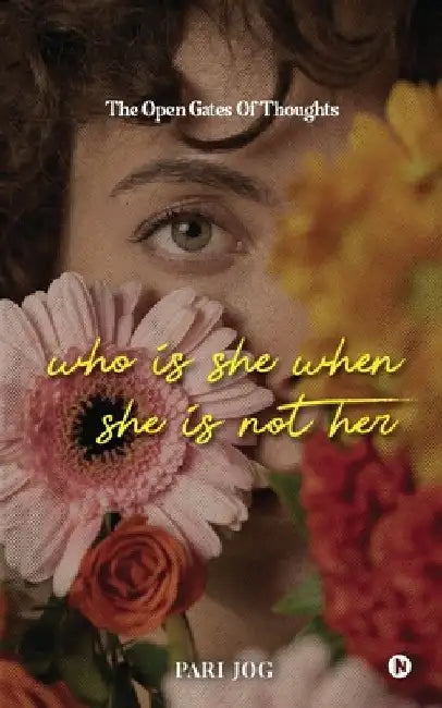 Who is She When She is Not Her: The Open Gates of Thoughts by Pari Jog