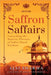 Saffron Saffairs: Unearthing the Majestic Flavours of India's Royal Kitchens by Ajai Sharma