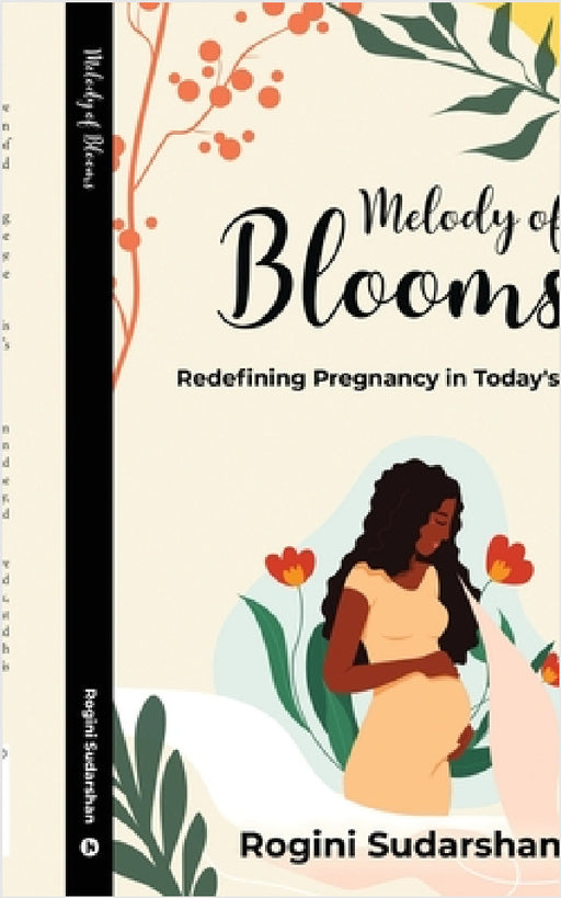 Melody of Blooms: Redefining Pregnancy in Today's India by Rogini Sudarshan