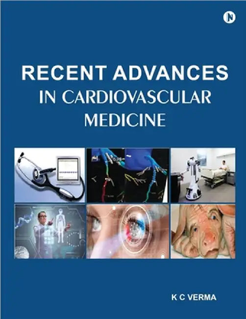 Recent Advances in Cardiovascular Medicine: Incorporating Ocular-Based Artificial Intelligence for Systemic Diseases and 3D Printing Technologies by K C Verma