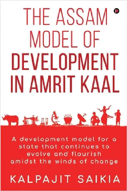 The Assam Model of Development in Amrit Kaal by Kalpajit Saikia