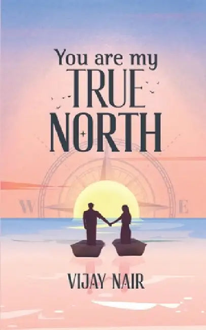You Are My True North by Vijay Nair