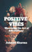 Positive Vibes: Mastering the Art of Affirmations by Jahnavi Sharma