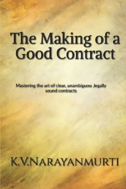 The Making of a Good Contract by K V Narayanmurti