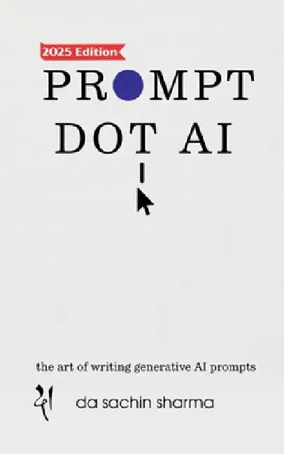 Prompt DOT AI(Artificial Intelligence): Art of writing Generative AI Prompts by Da Sachin Sharma