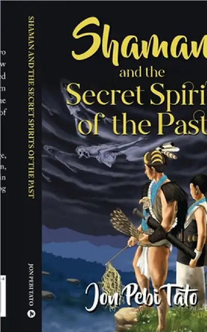 Shaman and the Secret Spirits of the Past by Jon Pebi Tato