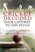 Cricket Decoded: Your Gateway to the Pitch: A Detailed Cricket Guide For Everyone by Yash Grover