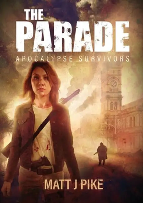 The Parade: Apocalypse Survivors by Matt J. Pike
