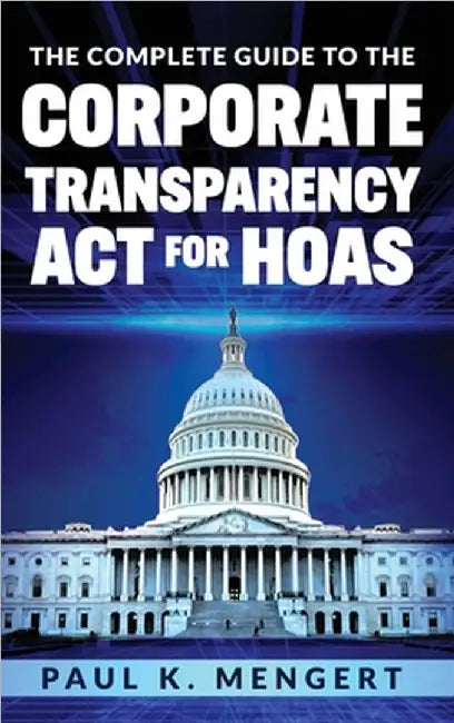 The Complete Guide to the Corporate Transparency Act for HOAs by Paul K. Mengert
