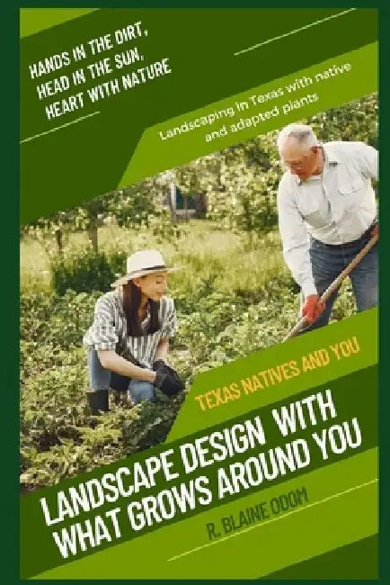 Landscape Design With What Grows Around You: Texas Natives and You by R. Blaine Odom