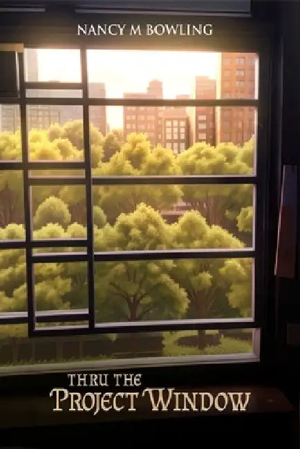 Thru The Project Window by Nancy M. Bowling