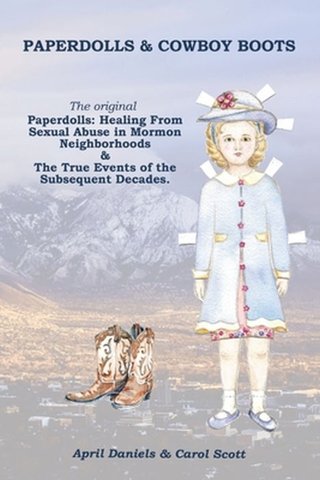 Paperdolls & Cowboy Boots: The Original Paperdolls: Healing From Sexual Abuse in Mormon Neighborhoods by April Daniels