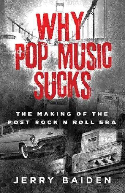 Why Pop Music Sucks by Jerry Baiden