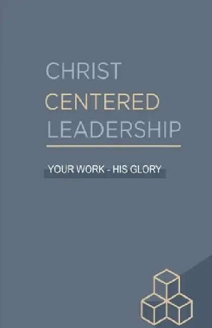 Christ Centered Leadership by CCL Publishing