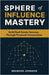 Sphere of Influence Mastery: Unlock the Power of Personal Connections to Build a Thriving Real Estate Business and Secure Your Success by Johnson, Brandon