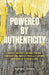 Powered by Authenticity: What Nearly Dying Twice Taught Me About Really Living Before It's Too Late by Adrian Jones