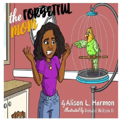 The Forgetful Mom by Alison L. Harmon